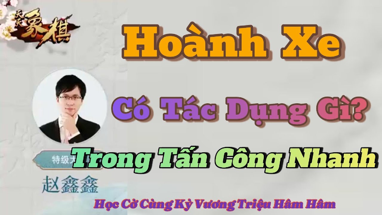4.Học Cờ Triệu Hâm Hâm/48 Bài Giảng Kỳ Lý Khai Cuộc/Bài 04. Sử Dụng Hoành Xe Trong Tấn Công Nhanh