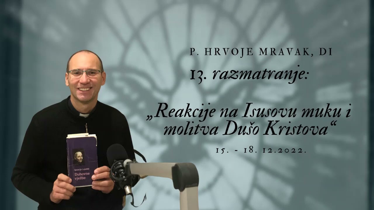 Duhovne vježbe – 13. razmatranje: „Reakcije na Isusovu muku i molitva Dušo Kristova“