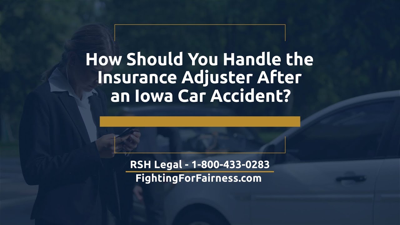 How Should You Handle the Insurance Adjuster After an Iowa Car Accident?