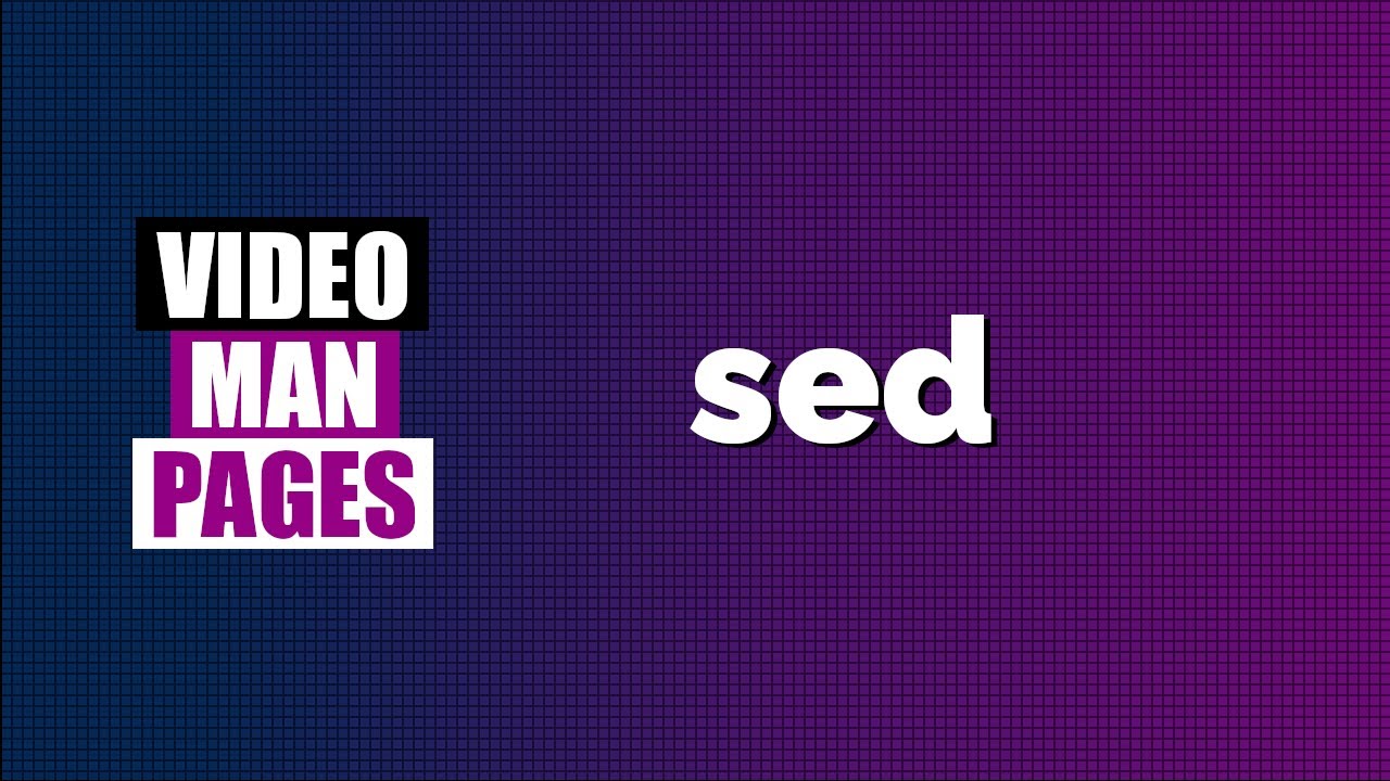 'sed' - filter and transform text - Video Man Pages