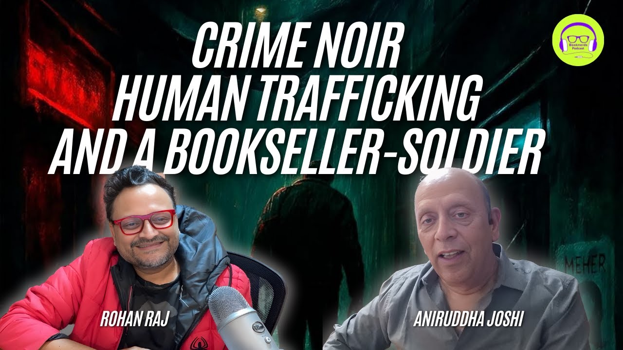 Crime Noir, Human Trafficking and a Bookseller-Soldier | Booknerds Podcast ft.Aniruddha Joshi