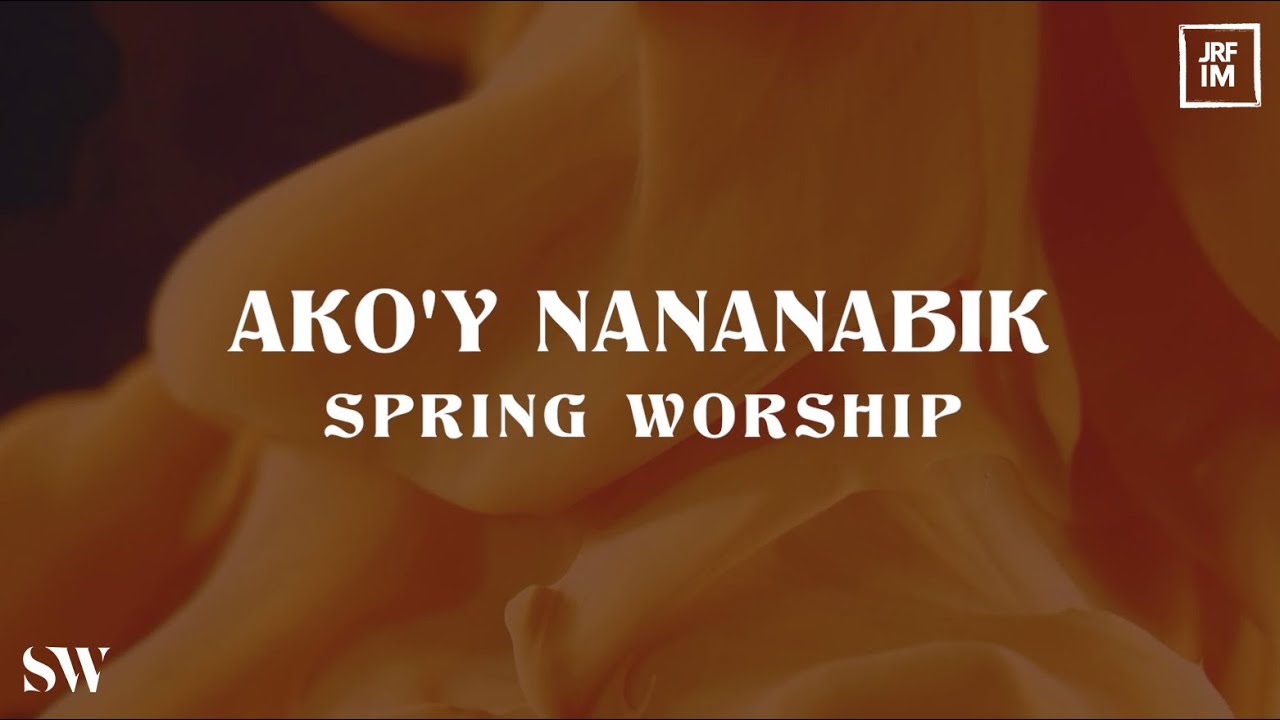 Akoy Nananabik (Official Lyric Video) | Spring Worship