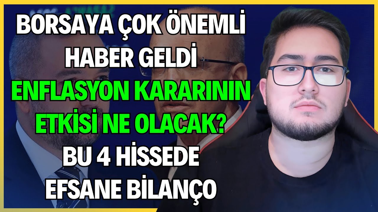 BORSAYA ÇOK ÖNEMLİ HABER GELDİ | ENFLASYON KARARININ ETKİSİ NE OLACAK? | BU 4 HİSSEDE EFSANE BİLANÇO
