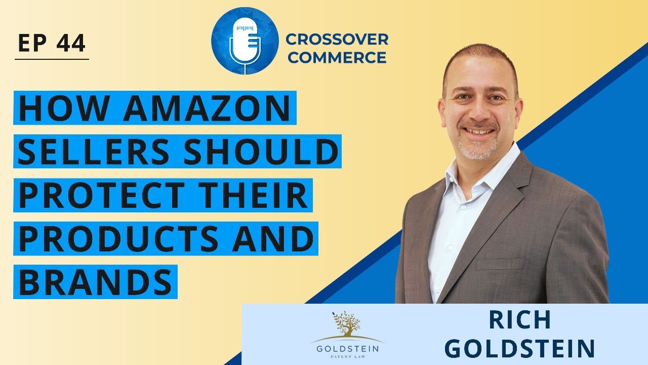 How Amazon Sellers Should Protect their Products & Brands ⎜ Rich Goldstein ⎜ EP 44