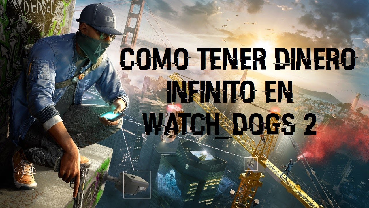 Como tener dinero infinito en Watch Dogs 2