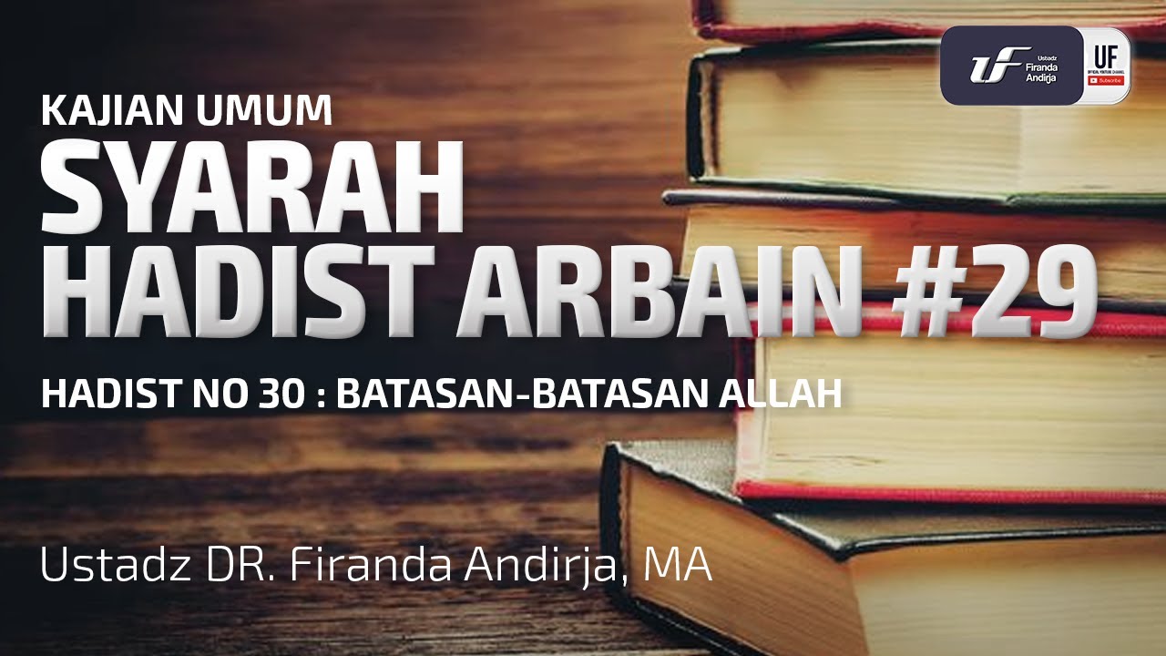 Syarah Hadist Arbain #29 : Batasan-Batasan Allah - Ustadz Dr. Firanda Andirja, M.A.