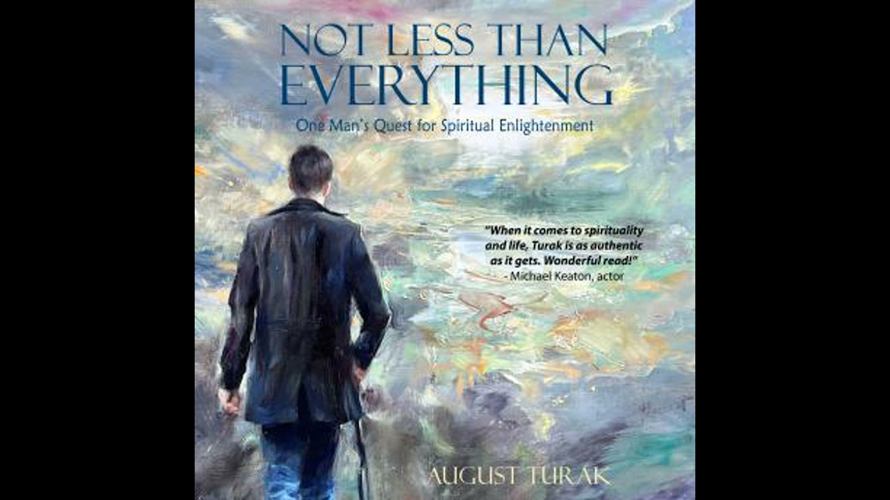 Not Less Than Everything: One Man’s Quest for Spiritual Enlightenment - August Turak