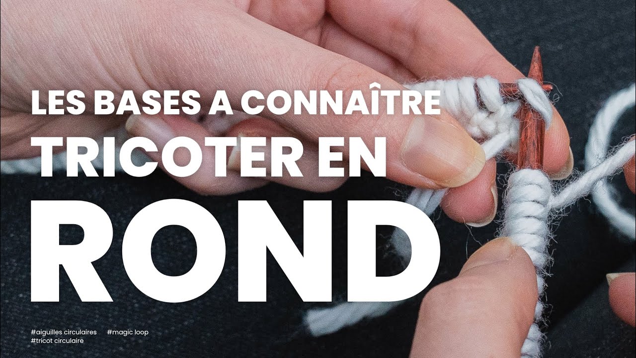 Tuto tricoter en rond   tout ce qu’il faut savoir sur le tricot en rond
