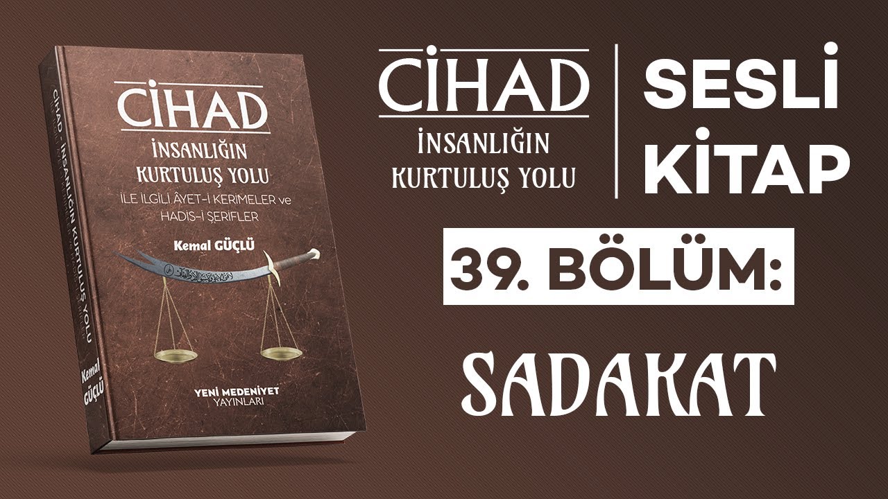 Cihad: İnsanlığın Kurtuluş Yolu – Sadakat | Sesli Kitap | Kemal GÜÇLÜ | Bölüm 39