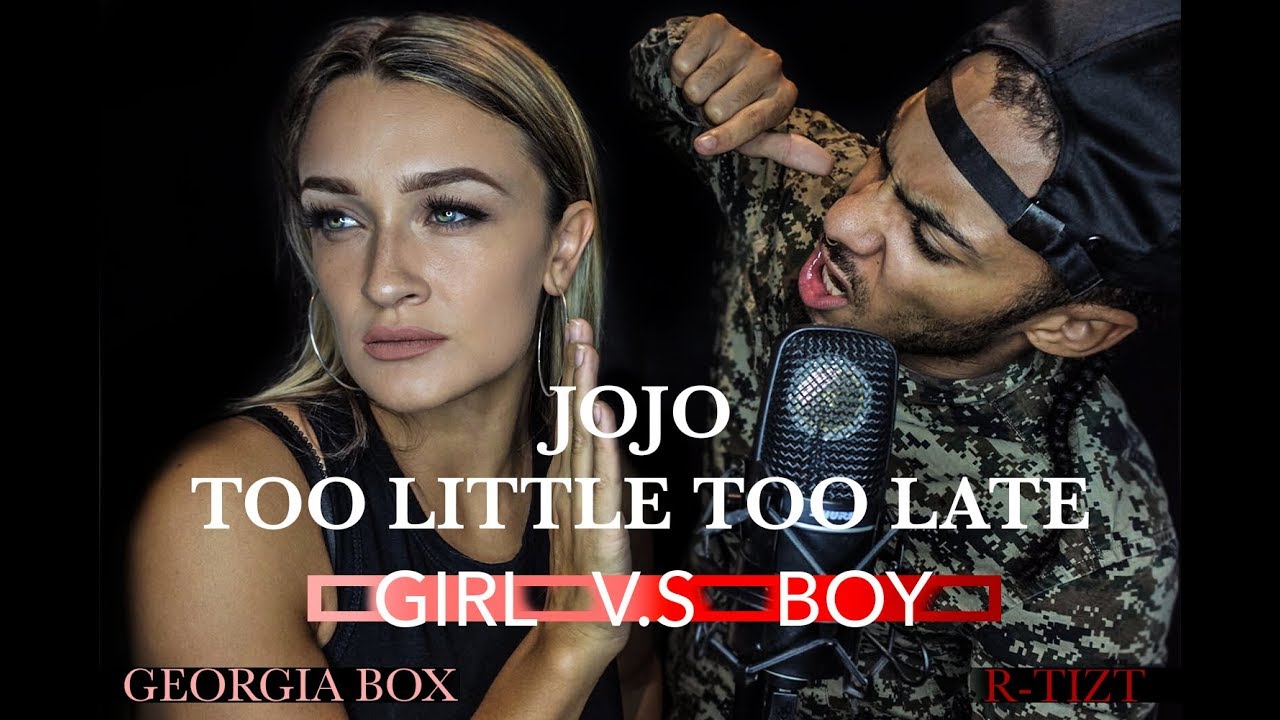 Too Little Too Late -JoJo - GIRL VS BOY - Georgia Box ft R-Tizt