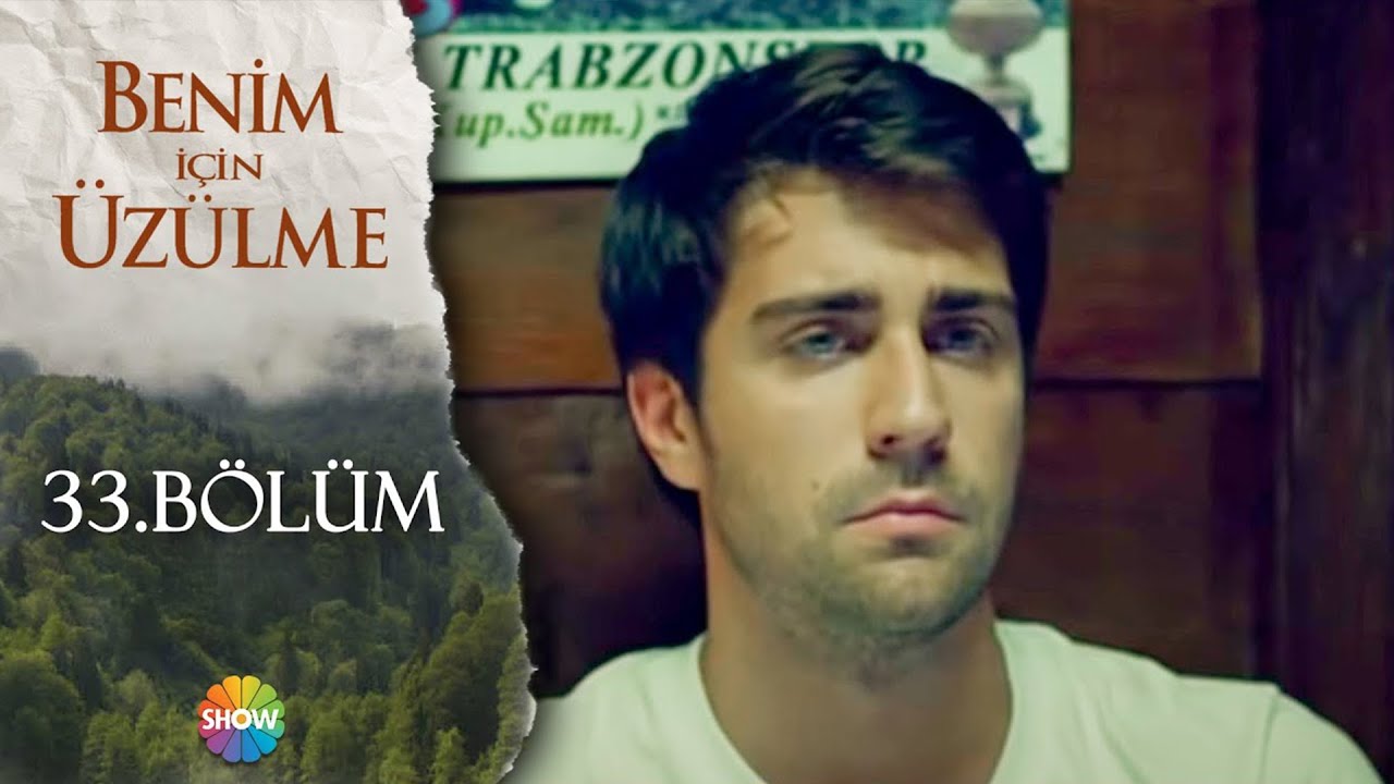 Benim İçin Üzülme 33. Bölüm