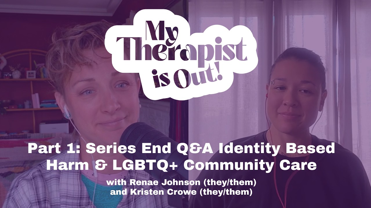 Part 1: Series End Q&A Identity Based Harm & LGBTQ+ Community Care
