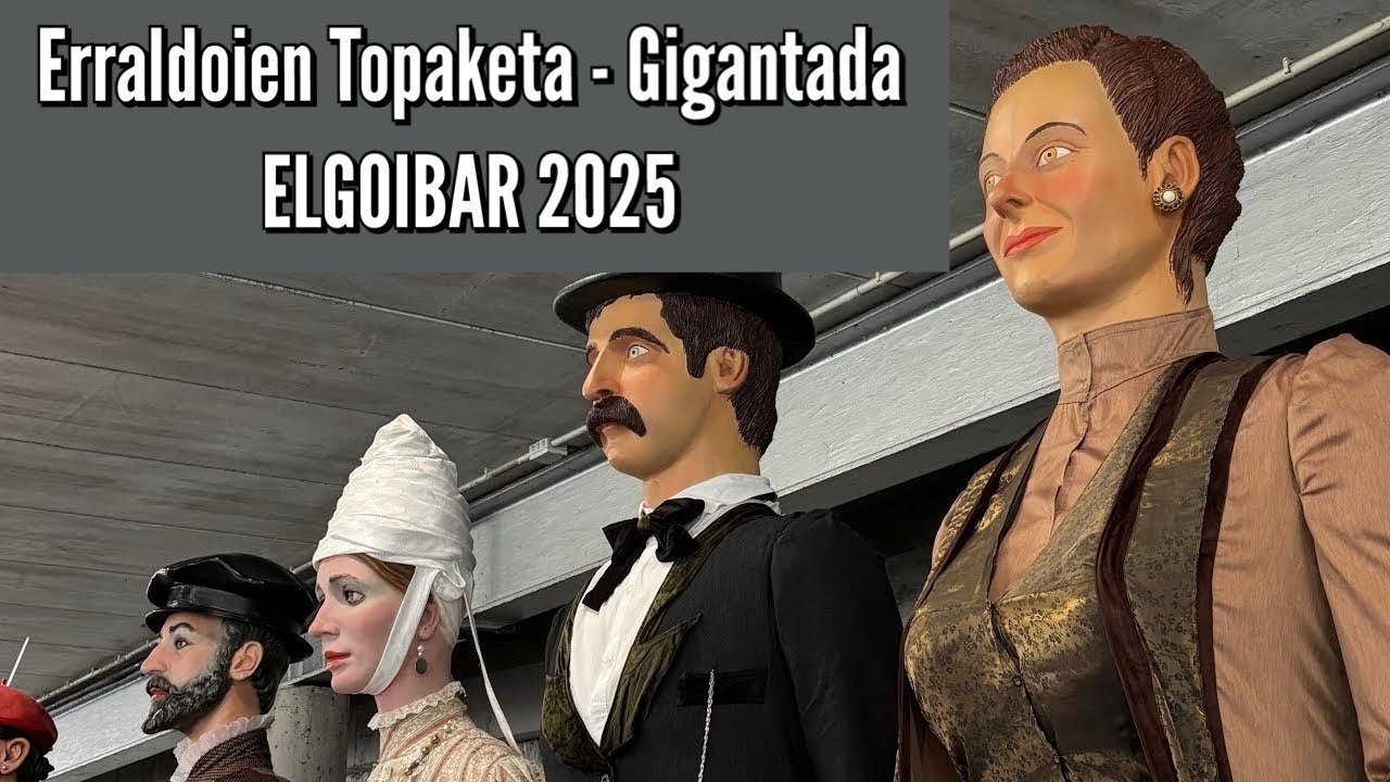 Erraldoien Topaketa - Gigantada | ELGOIBAR 2025