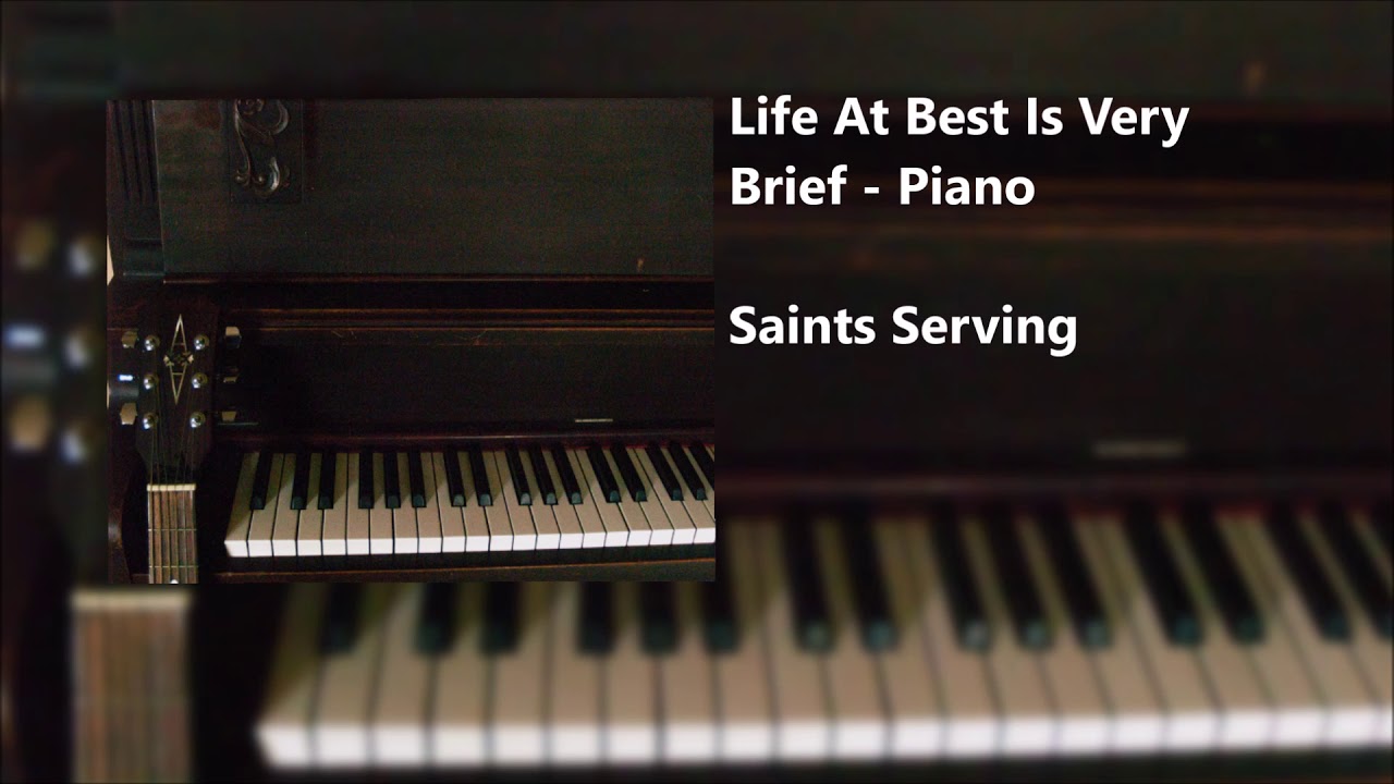 Life At Best Is Very Brief - Piano - Saints Serving