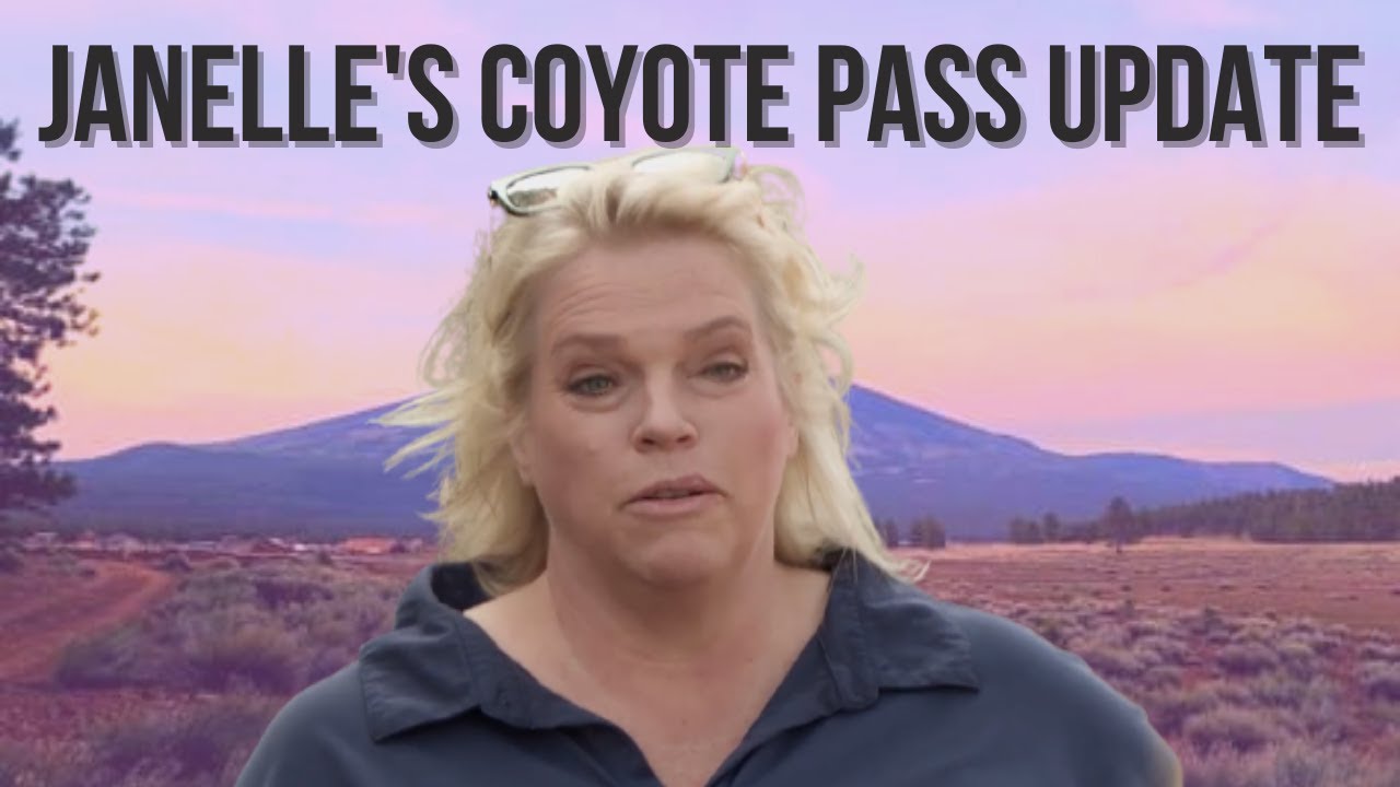 Sister Wives - Janelle's Coyote Pass Update!