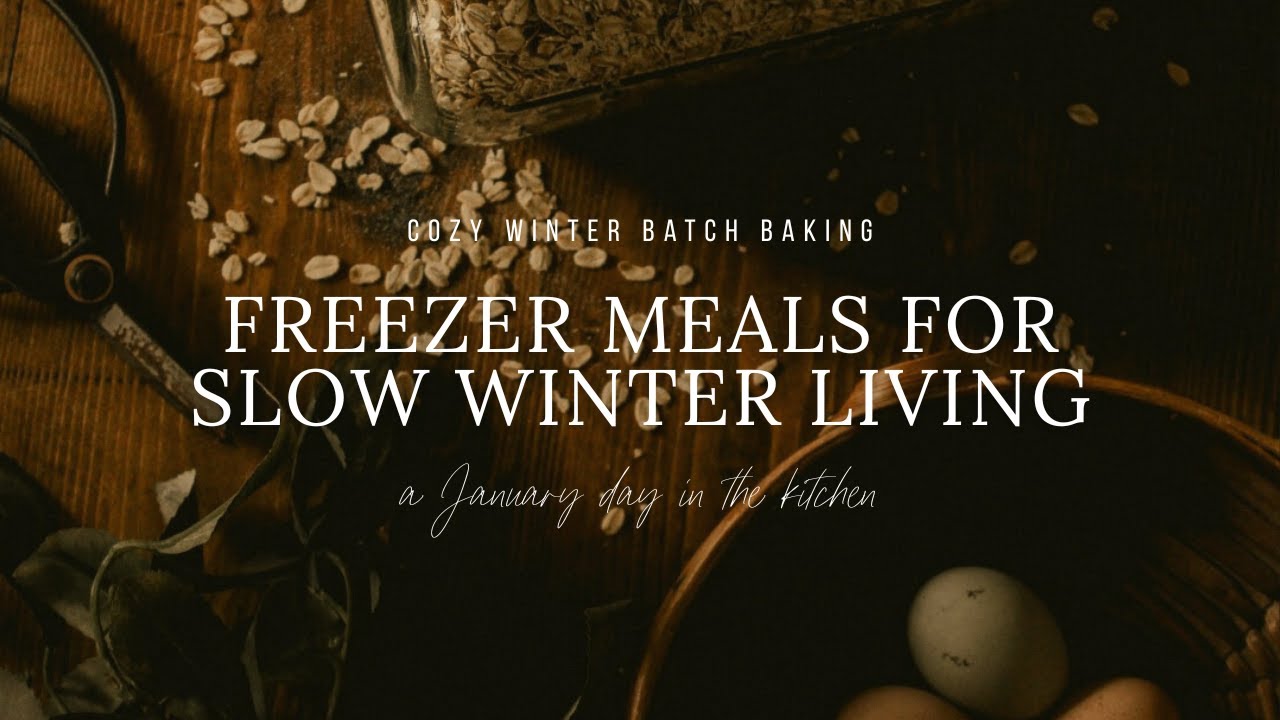 A Cozy Batch Baking Day | Freezer Meals for Slow Winter Living