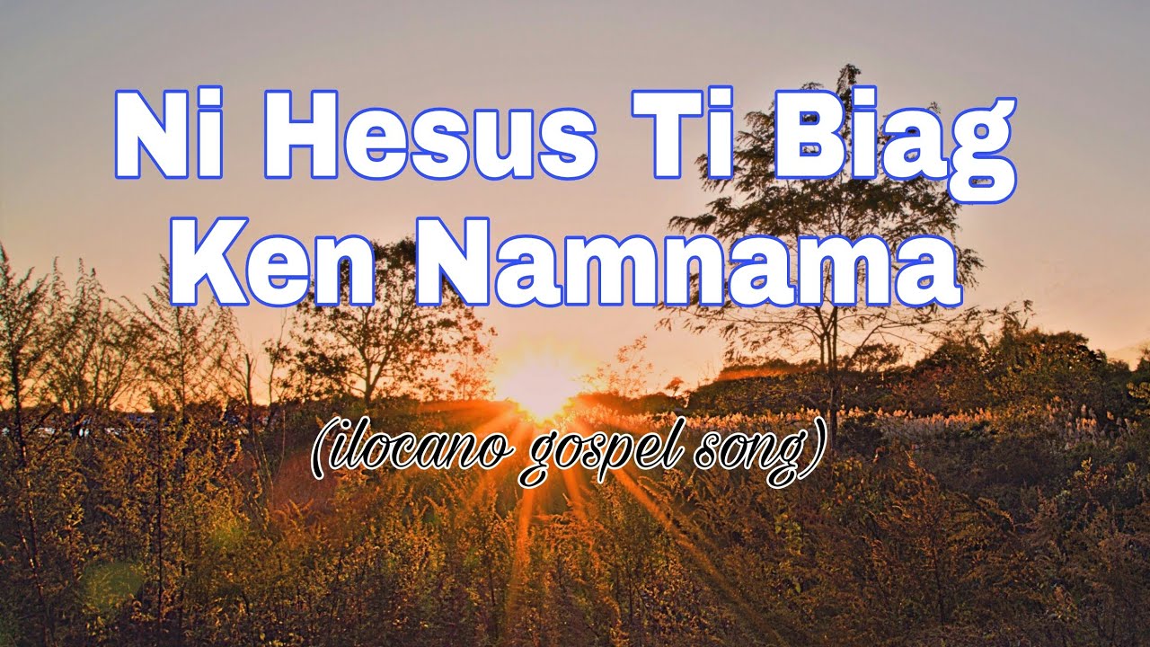 NI HESUS TI BIAG KEN NAMNAMA // ILOCANO GOSPEL SONG