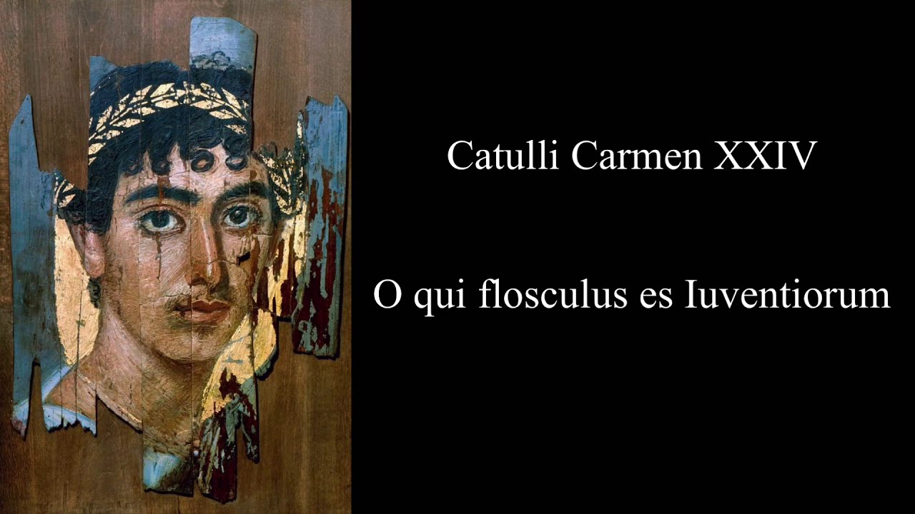 Catullus 24 in Latin & English: O qui flosculus es Iuventiorum