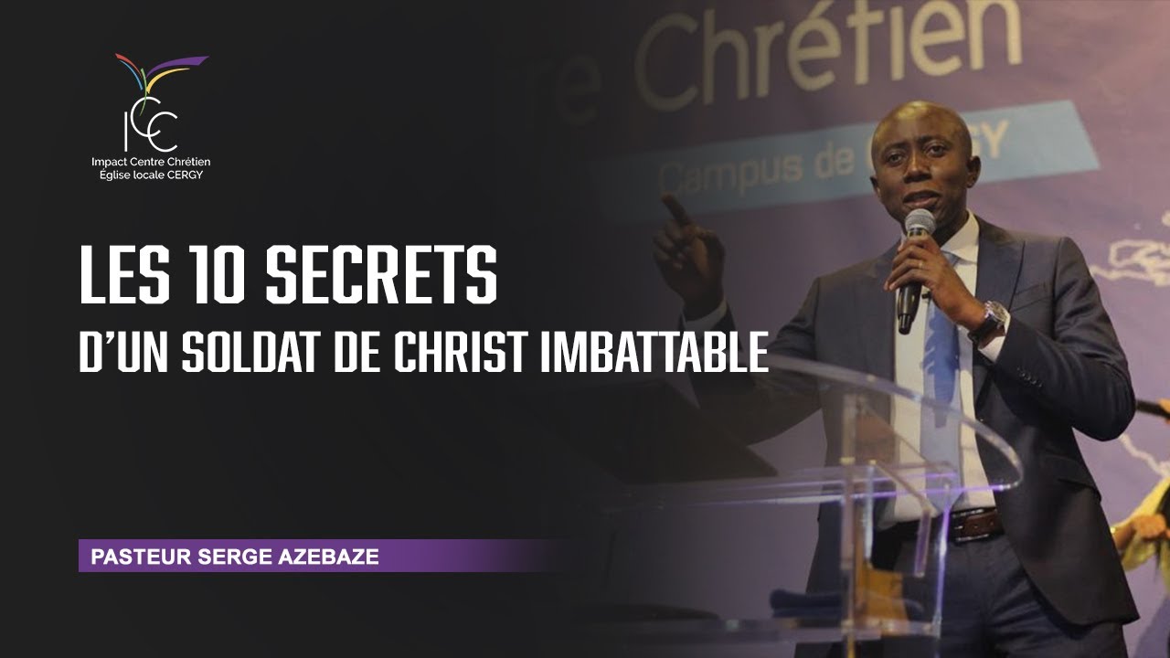 Les dix secrets d'un soldat de Christ imbattable - Pst Serge AZEBAZE - ICC Cergy