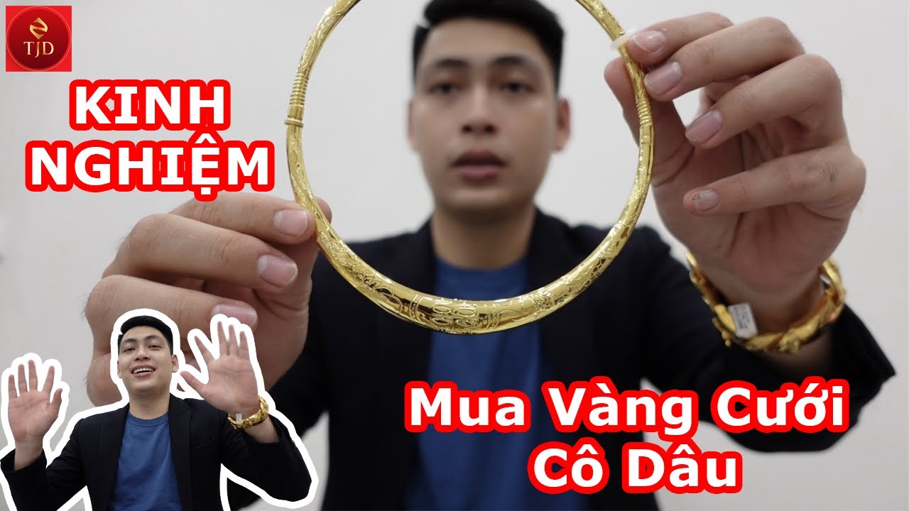 Kinh Nghiệm mua Vàng Cưới Cô Dâu Tốt Nhất -Xem để tránh Mất Tiền Oan -TJD