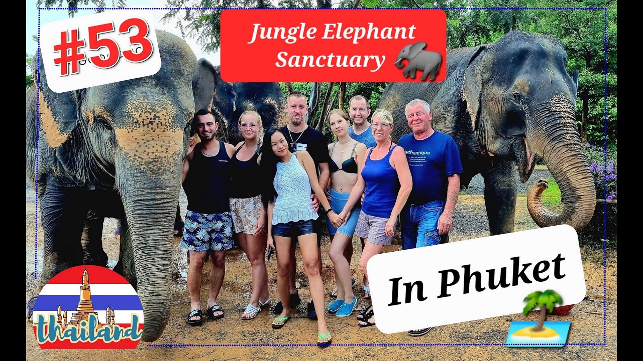 #53 JUNGLE ELEPHANT SANCTUARY IN PHUKET WITH MY FAMILLY AND APPLE