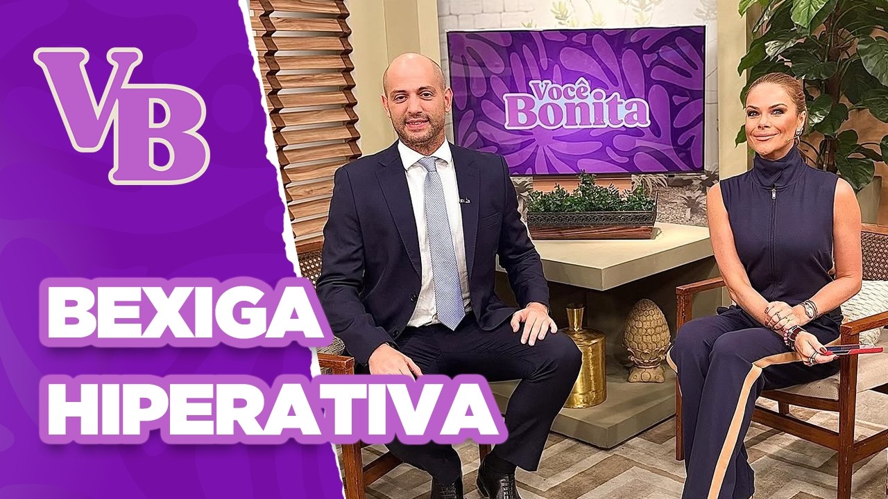 Tudo sobre a BEXIGA HIPERATIVA - Você Bonita (06/02/2025)