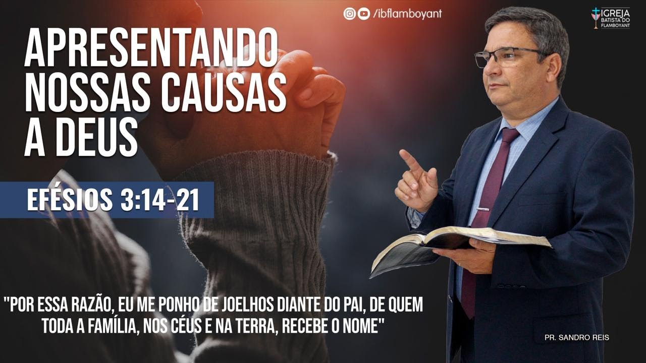 Apresentando Nossas Causas a Deus - Efésios 3:14-21 - Pr. Sandro Reis - 07.09.2025 - 10h