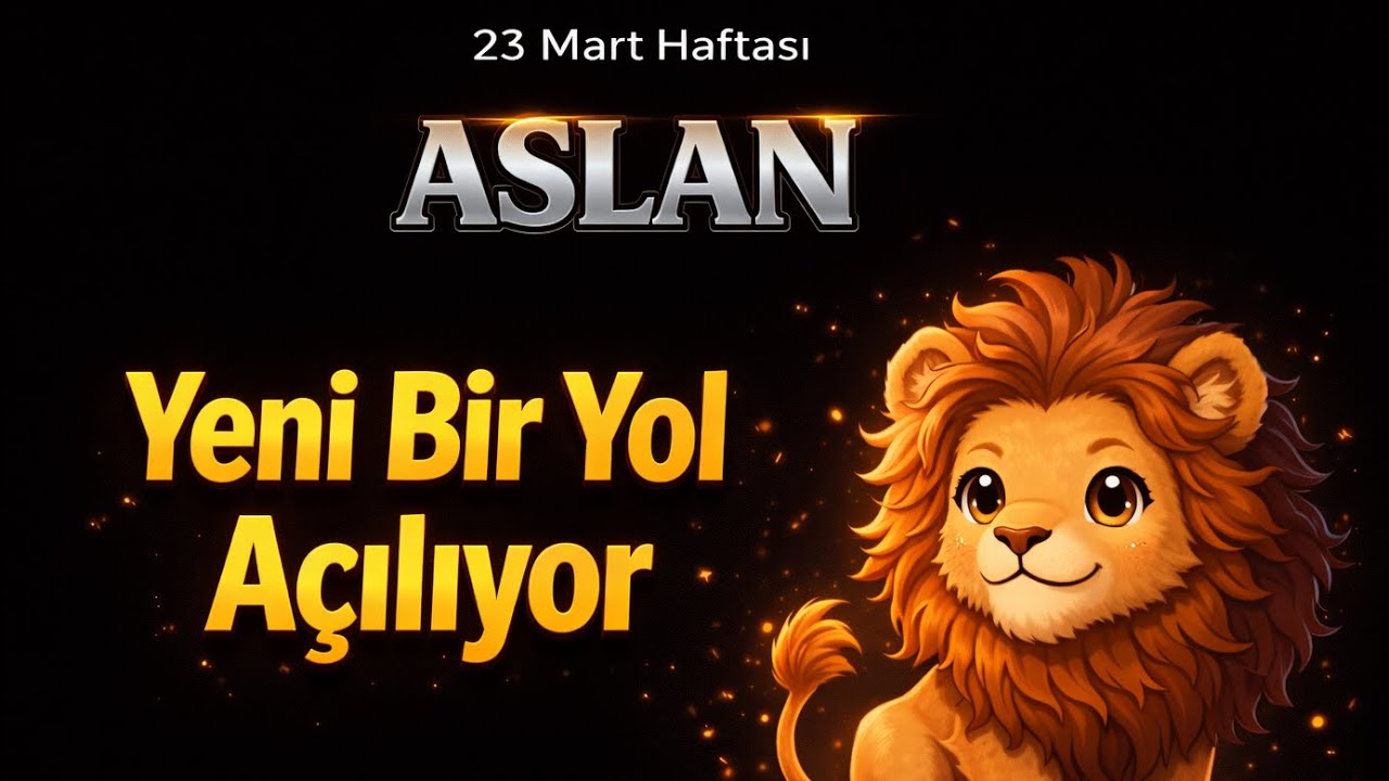 Aslan Burcu - Y&uuml;kselen Aslan - 23 Mart Haftalık Bur&ccedil; Yorumları