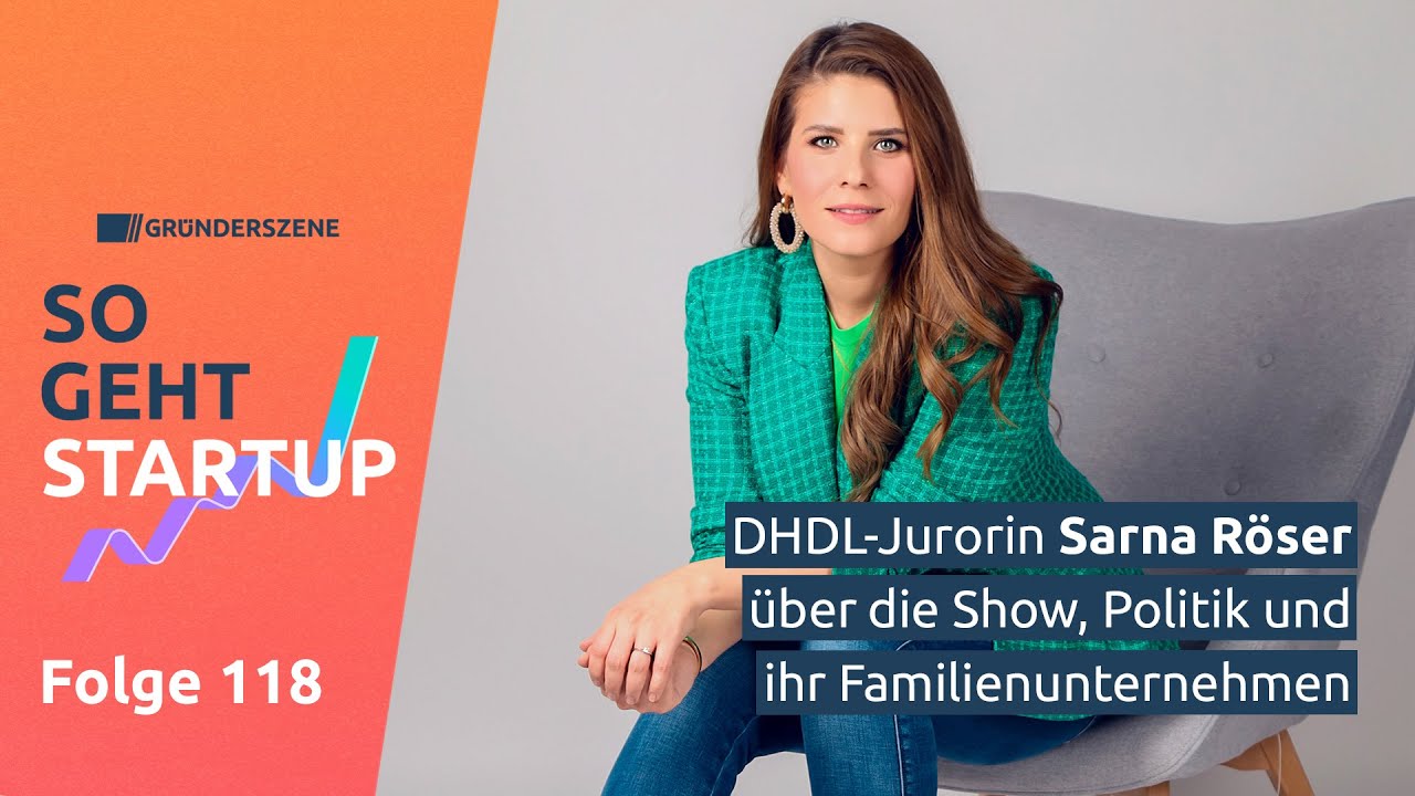 DHDL-Jurorin Sarna Röser über die Show, Politik und ihr Familienunternehmen | So geht Startup #118