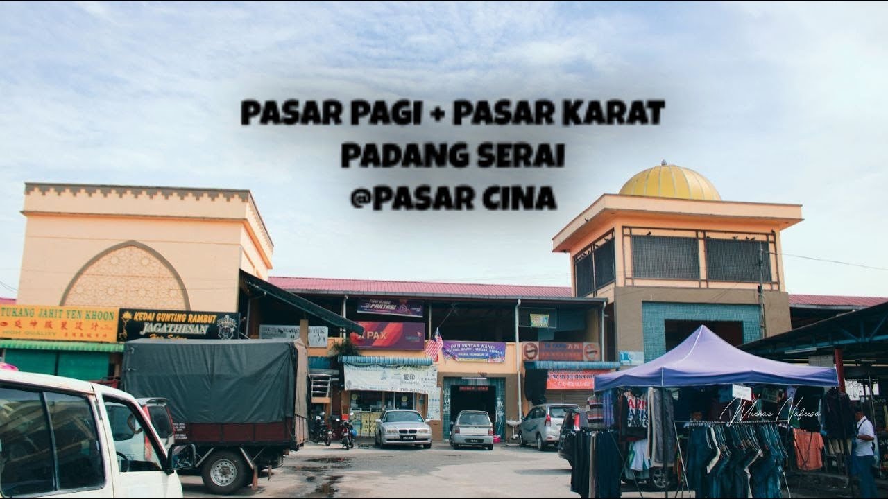 Pasar Pagi Padang Serai ( Pasar Cina ) | Pasar karat