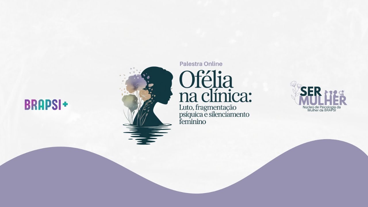 07/01 - Ofélia na Clínica: Luto, Fragmentação Psíquica e Silenciamento Feminino