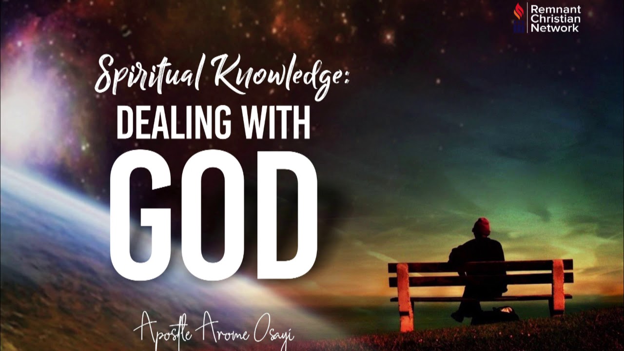 Spiritual Knowledge: Dealing with God - Apostle Arome Osayi
