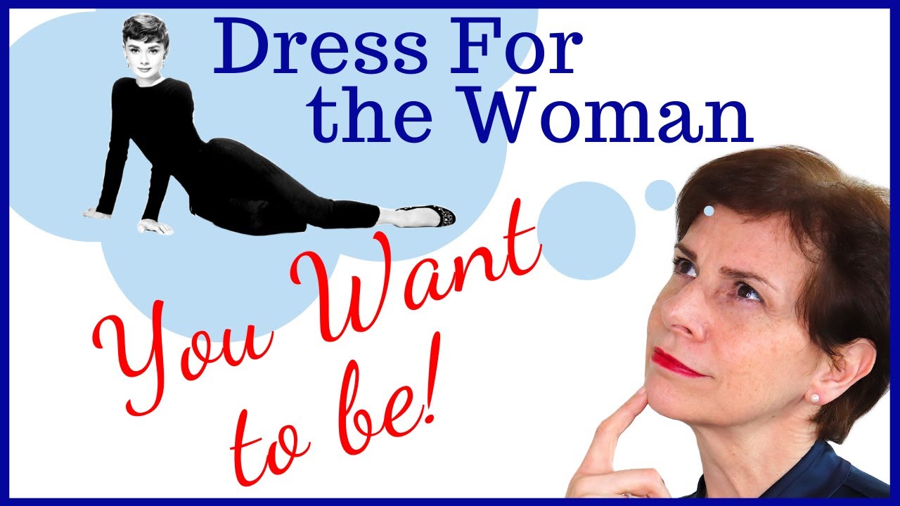 How To Dress For The Woman You Want To Be