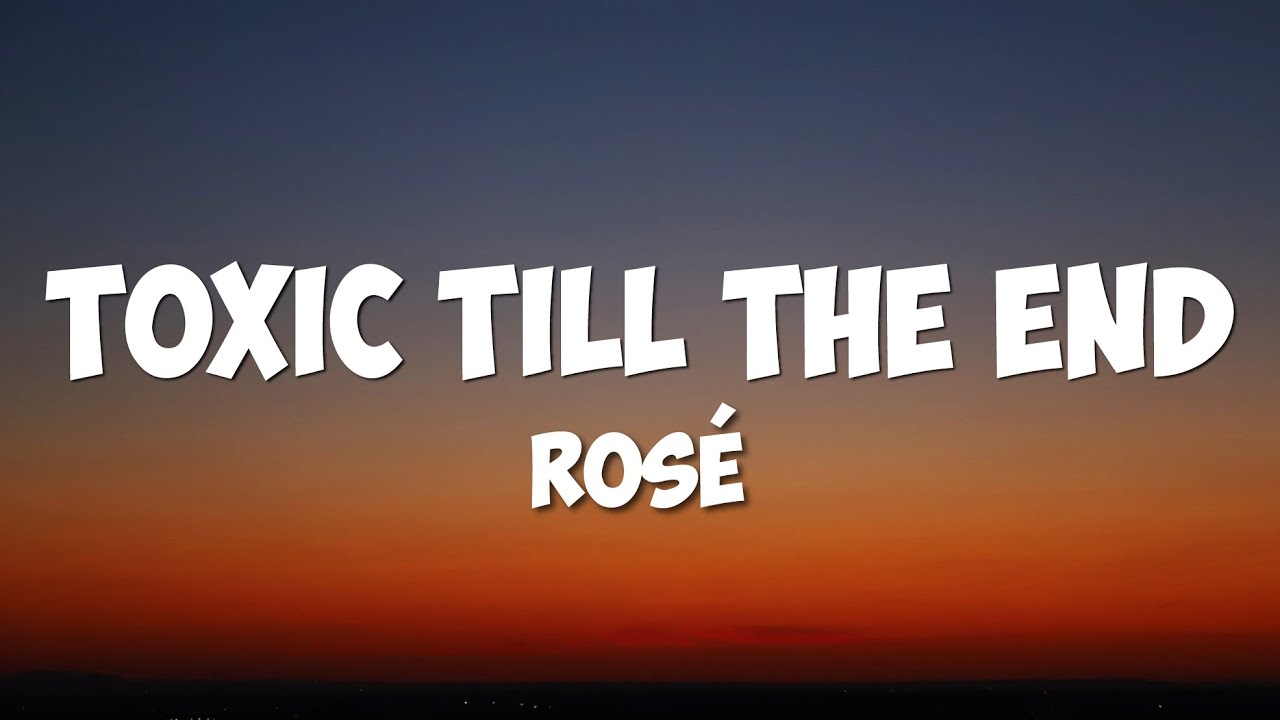 ROSÉ - toxic till the end (Lyrics)
