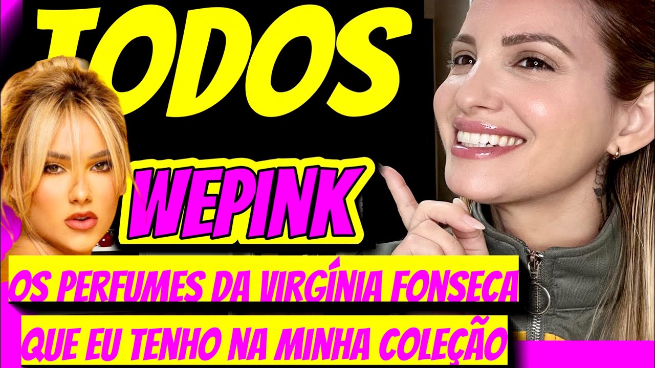TODOS OS MEUS PERFUMES DA VIRGINIA FONSECA / WEPINK