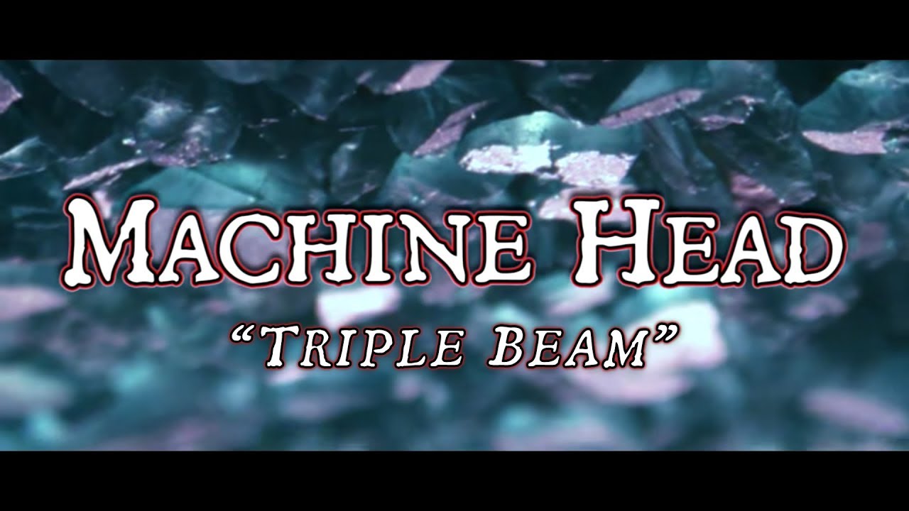 MACHINE HEAD - Triple Beam (OFFICIAL LYRIC VIDEO)