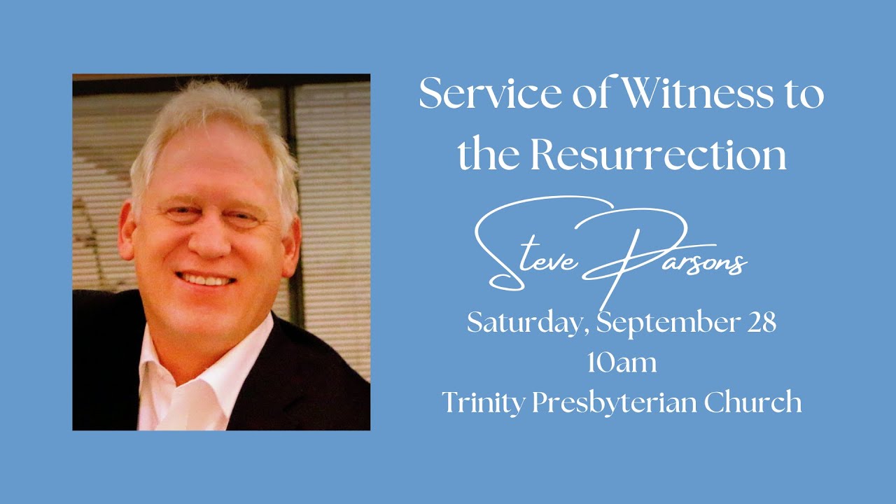 09/28/2024 @ 10:00am Service of Witness to the Resurrection for Steve Parsons
