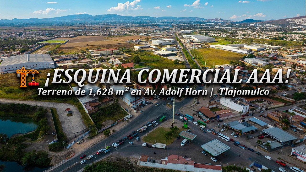 🏗️ ¡ESQUINA COMERCIAL AAA! Terreno de 1,628 m² en Av. Adolf Horn | Tlajomulco