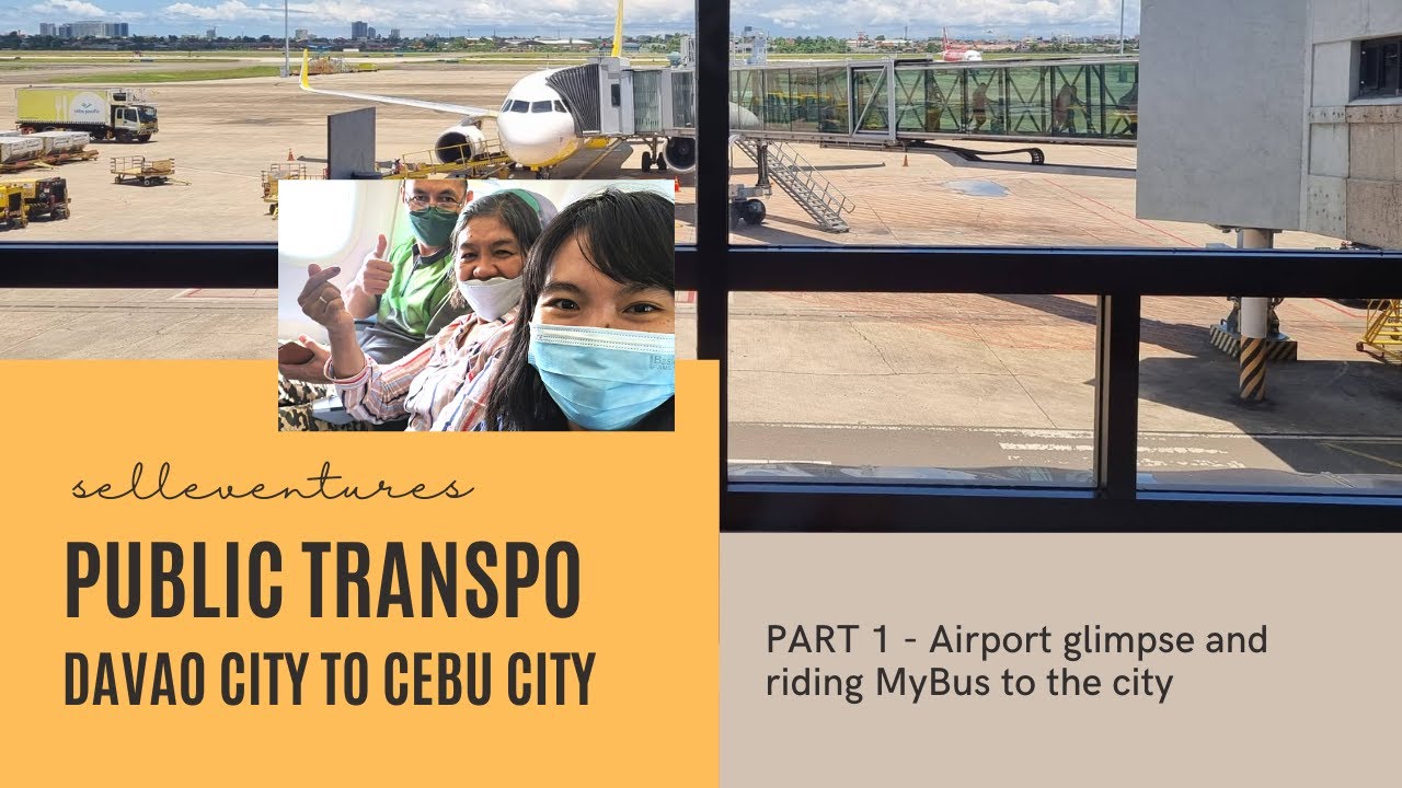 PART 1 - PUBLIC TRANSPO | Davao City to Cebu City : Airport glimpse and riding MyBus to the city