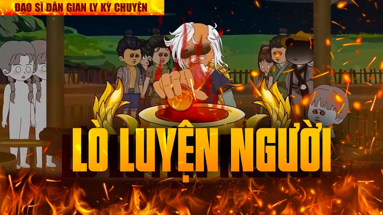 [FULL] GẤU SỢ HÃI TU TIÊN |  LÒ LUYỆN NGƯỜI (CỰC HAY, CỰC LY KỲ)