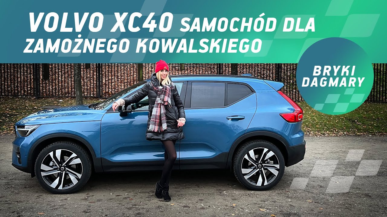 VOLVO XC40 samoch&oacute;d dla Kowalskiego - bogatego Kowalskiego. Test samochodowy. Bryki Dagmary