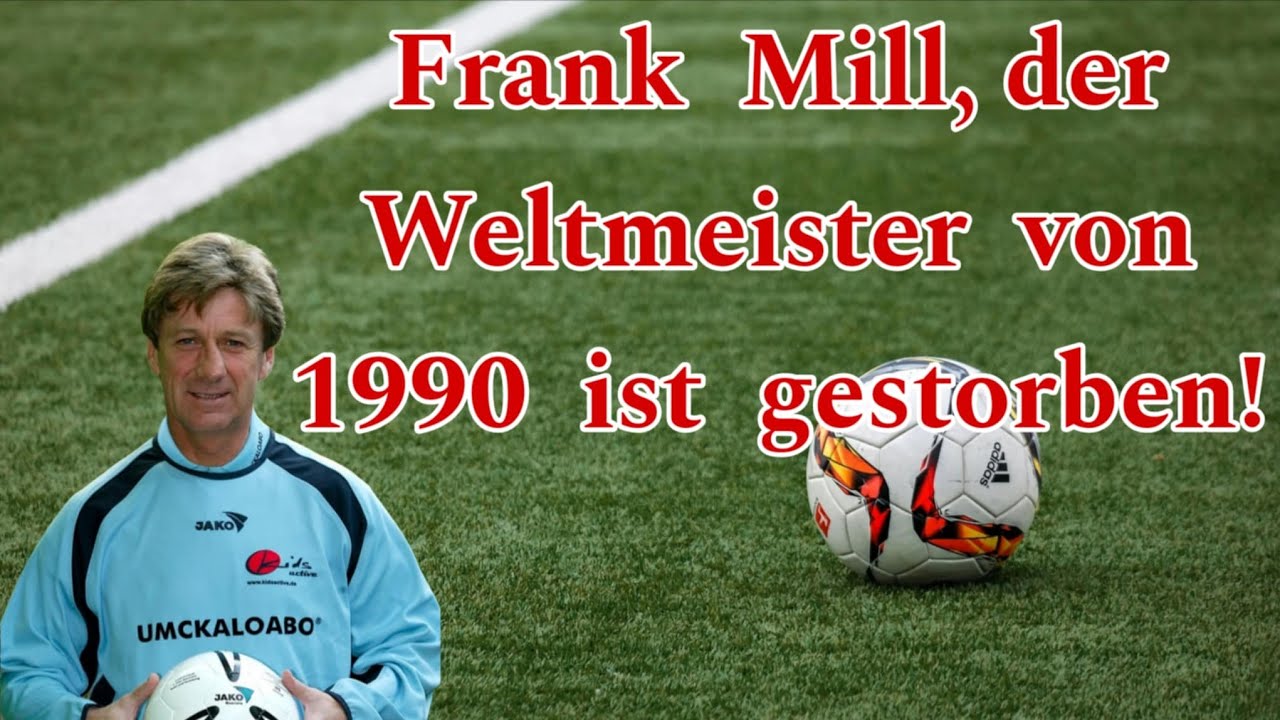 The footballer and 1990 World Champion Frank Mill died on 5 August 2025