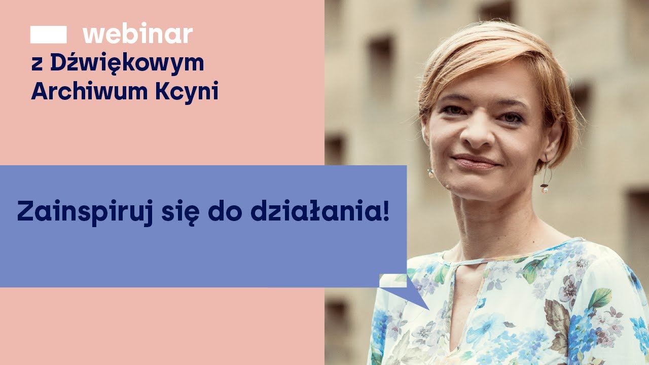 Zainspiruj się do działania! | Webinar z Dźwiękowym Archiwum Kcyni