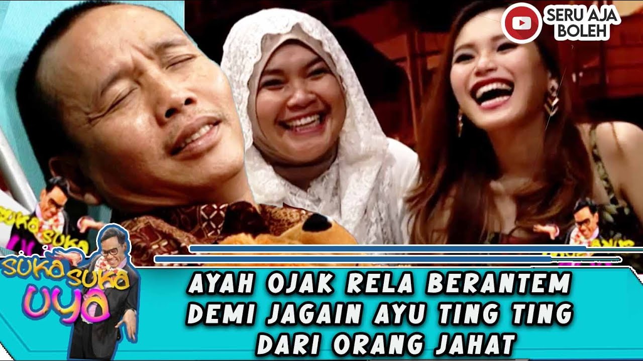 AYAH OJAK RELA BERANTEM DEMI JAGAIN AYU TING TING DARI ORANG JAHAT - SUKA SUKA UYA