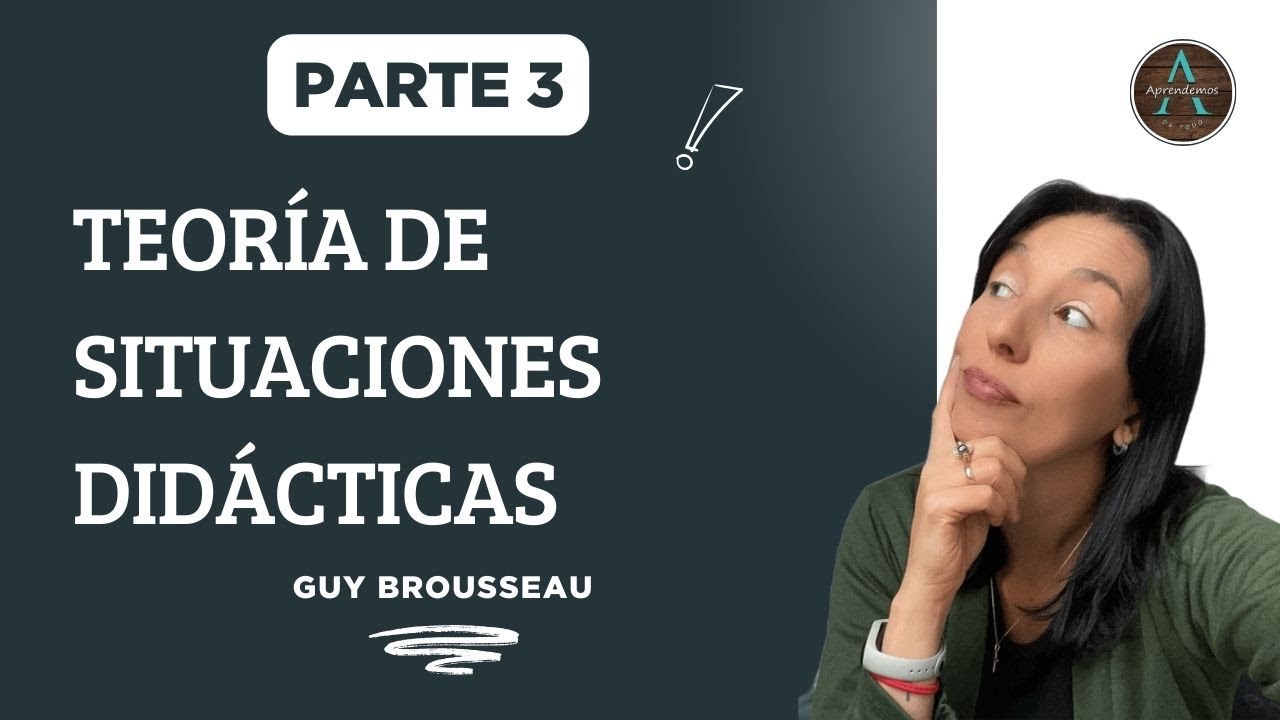Parte 3 - TEORÍA DE SITUACIONES DIDÁCTICAS - Guy  Brousseau - THEORY OF DIDACTIC SITUATIONS