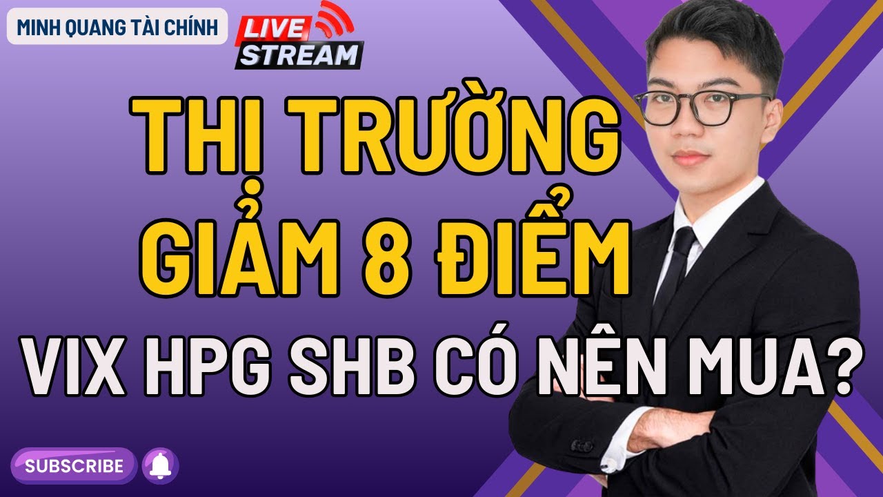 THỊ TRƯỜNG GIẢM 8 ĐIỂM - VIX HPG SHB CÓ NÊN MUA?