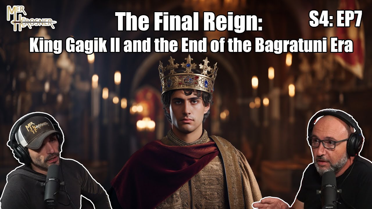 The Final Reign: King Gagik II and the End of the Bagratuni Era (S4: EP7)