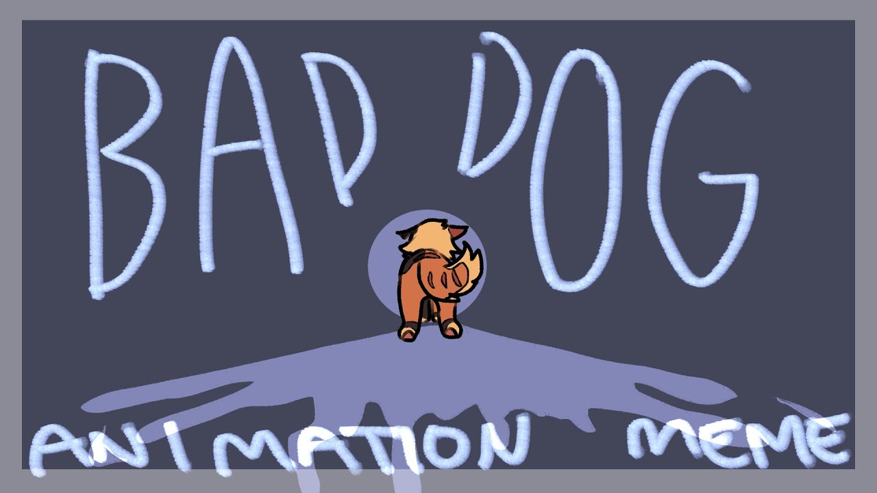 BAD DOG - Original Animation Meme (SOTM)