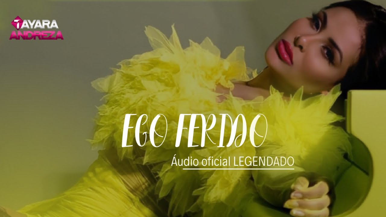 EGO FERIDO- TAYARA ANDREZA (&Aacute;UDIO, LEGENDADO)