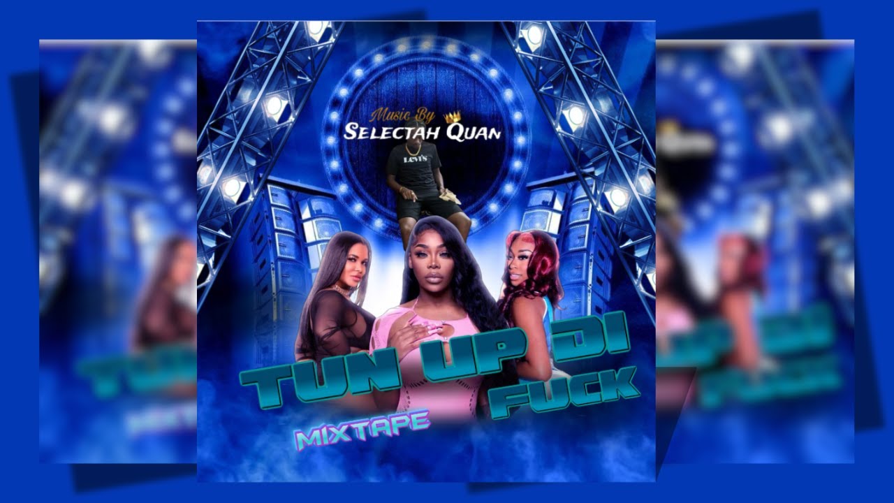 Tun Up Di F Mixtape | Selectah Quan